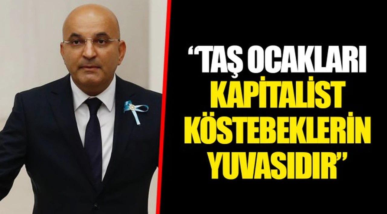 “TAŞ OCAKLARI KAPİTALİST KÖSTEBEKLERİN YUVASIDIR”