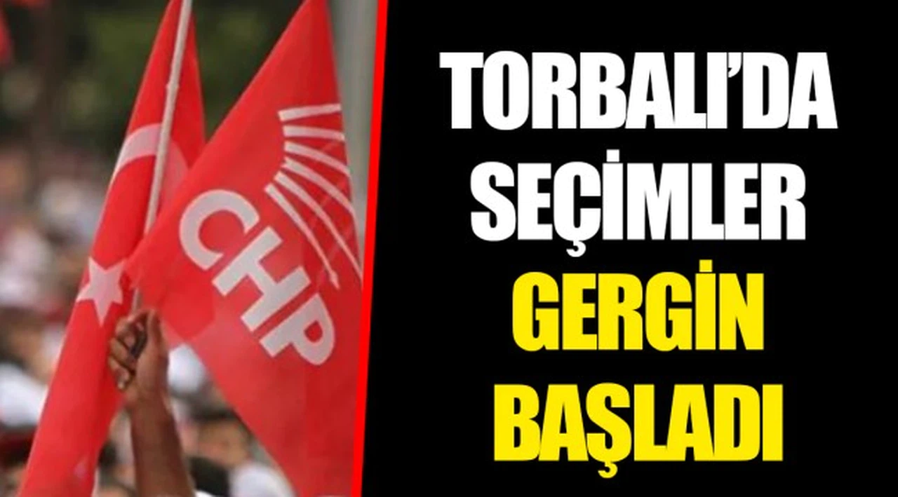 TORBALI’DA SEÇİMLER GERGİN BAŞLADI
