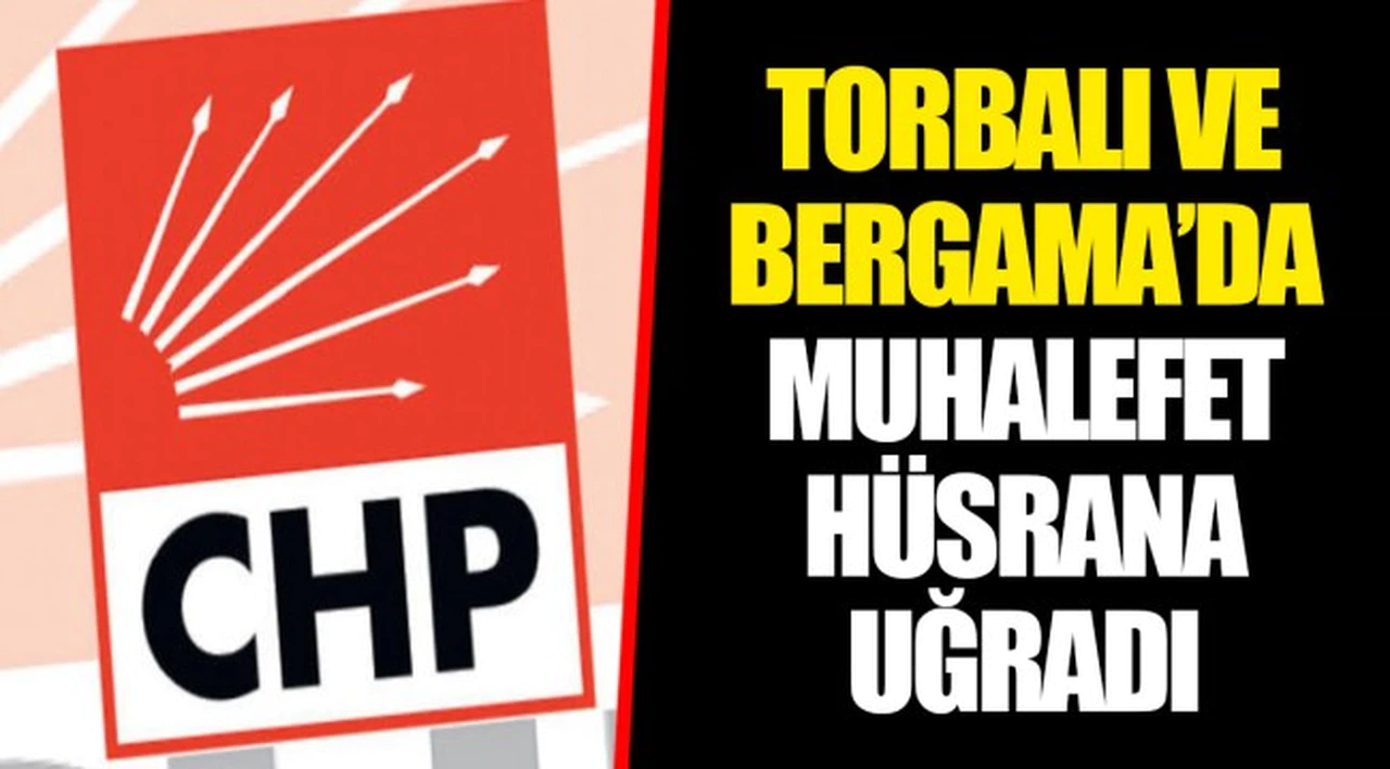 TORBALI VE BERGAMA’DA MUHALEFET HÜSRANA UĞRADI