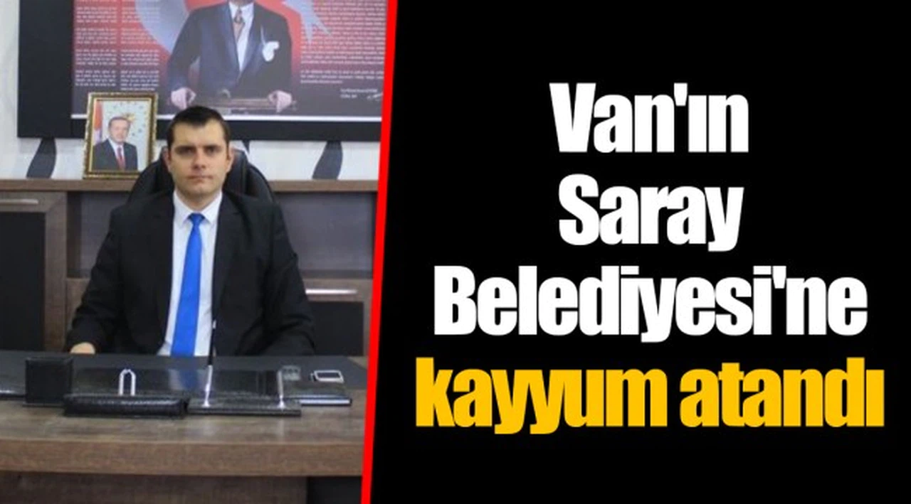 Van'ın Saray Belediyesi'ne kayyum atandı