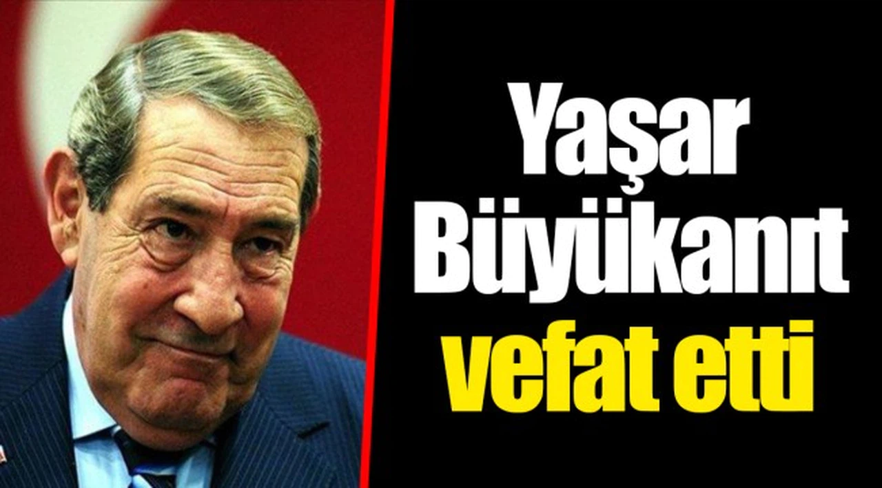 Yaşar Büyükanıt vefat etti