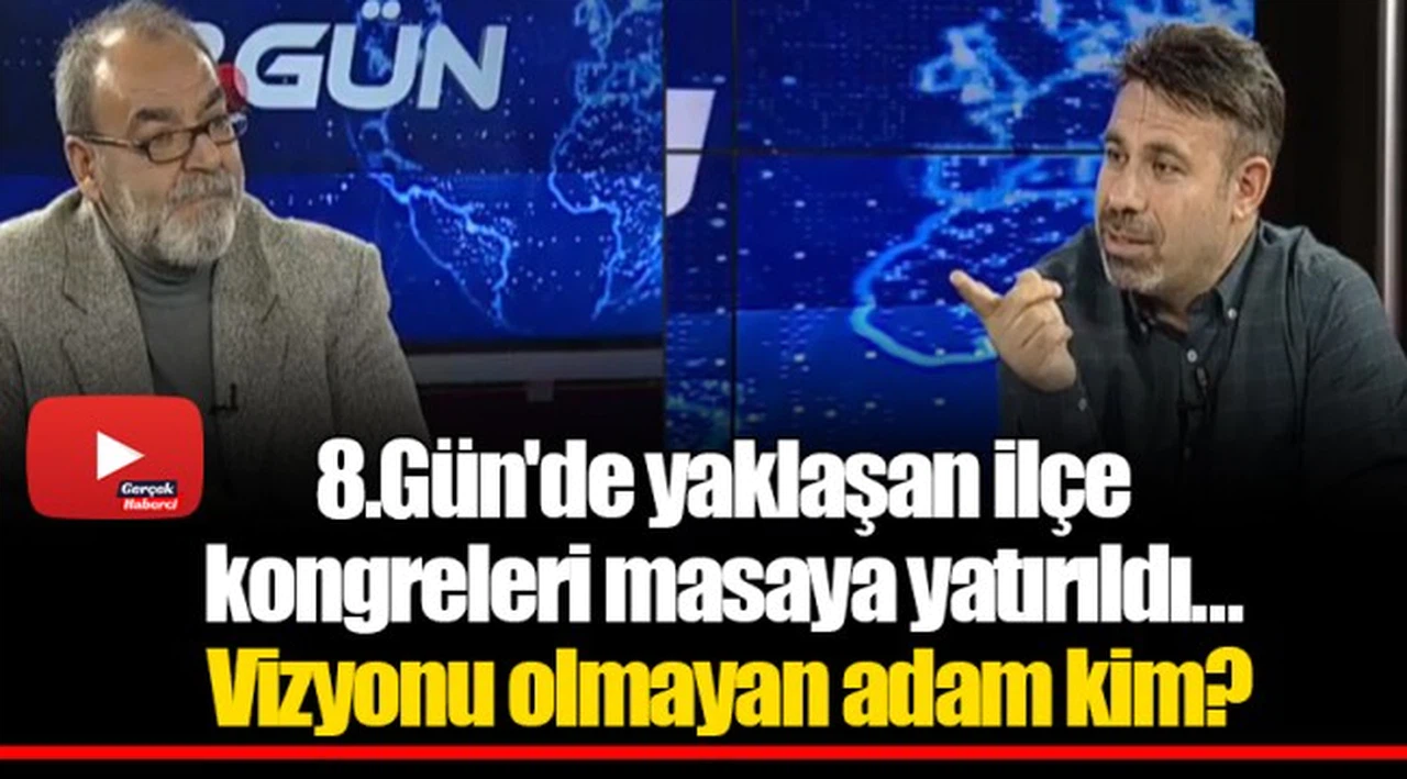 8.Gün'de yaklaşan ilçe kongreleri masaya yatırıldı... Vizyonu olmayan adam kim?