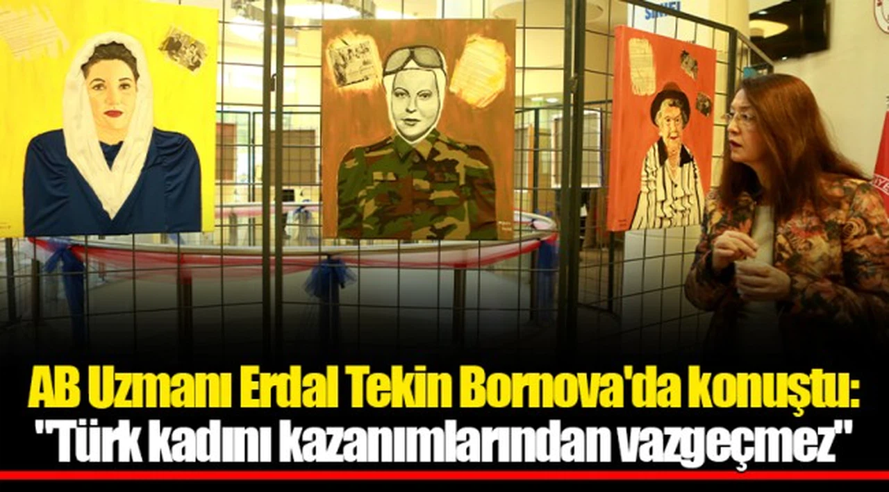 AB Uzmanı Erdal Tekin Bornova'da konuştu:  "Türk kadını kazanımlarından vazgeçmez"