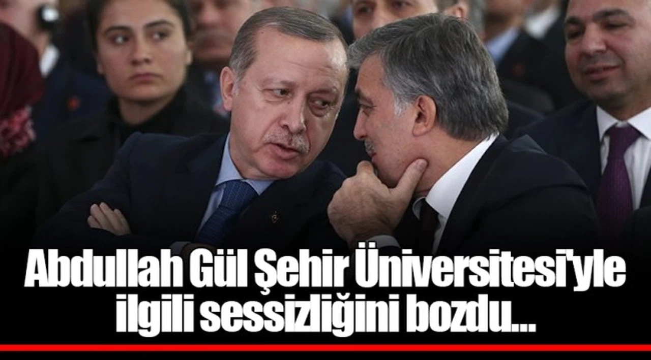 Abdullah Gül Şehir Üniversitesi'yle ilgili sessizliğini bozdu...