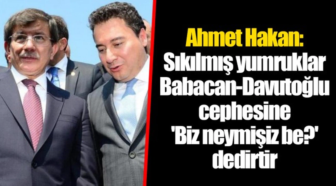 Ahmet Hakan: Sıkılmış yumruklar Babacan-Davutoğlu cephesine 'Biz neymişiz be?' dedirtir