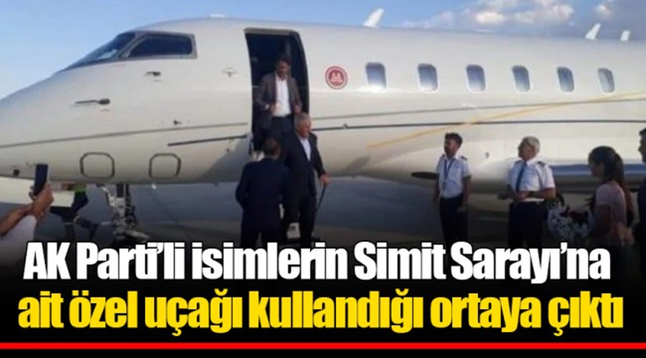 AK Parti’li isimlerin Simit Sarayı’na ait özel uçağı kullandığı ortaya çıktı