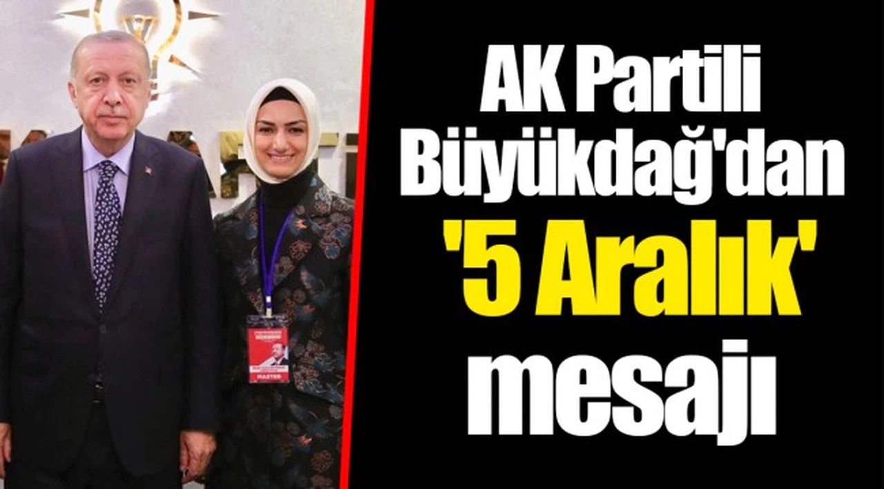 AK Partili Büyükdağ'dan '5 Aralık' mesajı