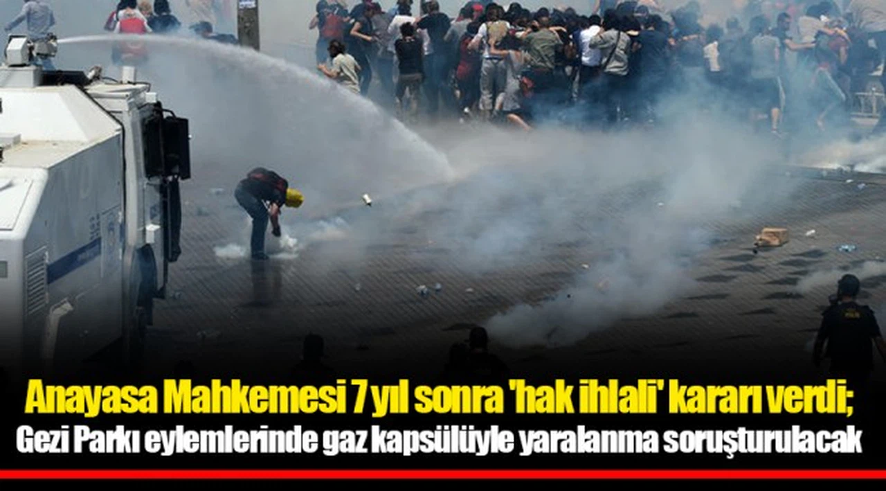 Anayasa Mahkemesi 7 yıl sonra 'hak ihlali' kararı verdi; Gezi Parkı eylemlerinde gaz kapsülüyle yaralanma soruşturulacak