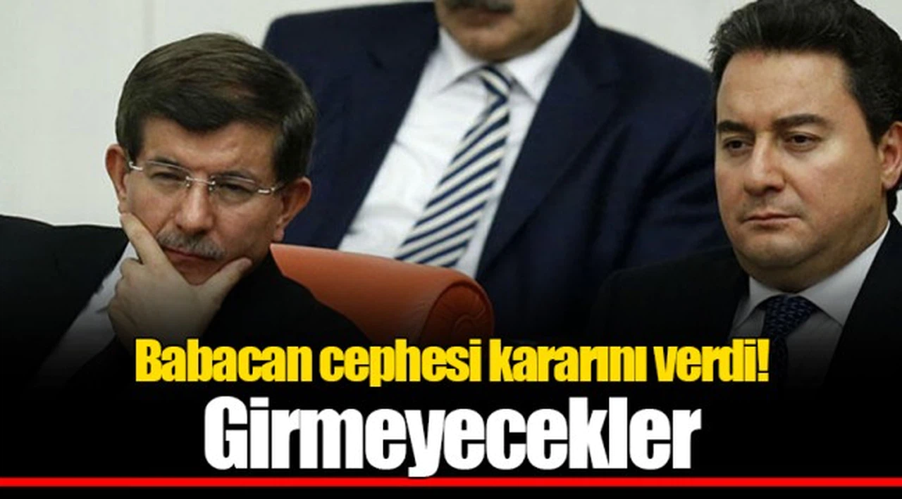 Babacan cephesi kararını verdi! Girmeyecekler
