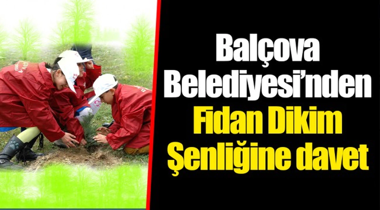Balçova Belediyesi’nden Fidan Dikim Şenliğine davet