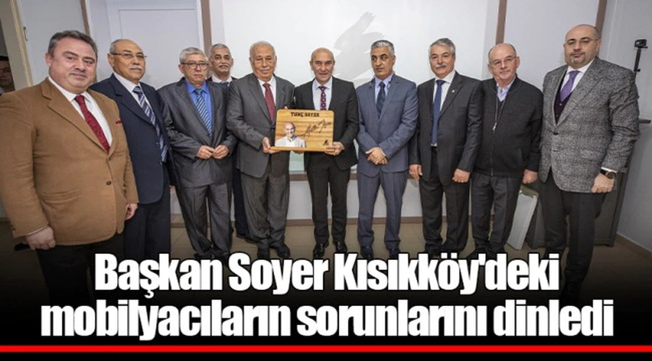 Başkan Soyer Kısıkköy'deki mobilyacıların sorunlarını dinledi