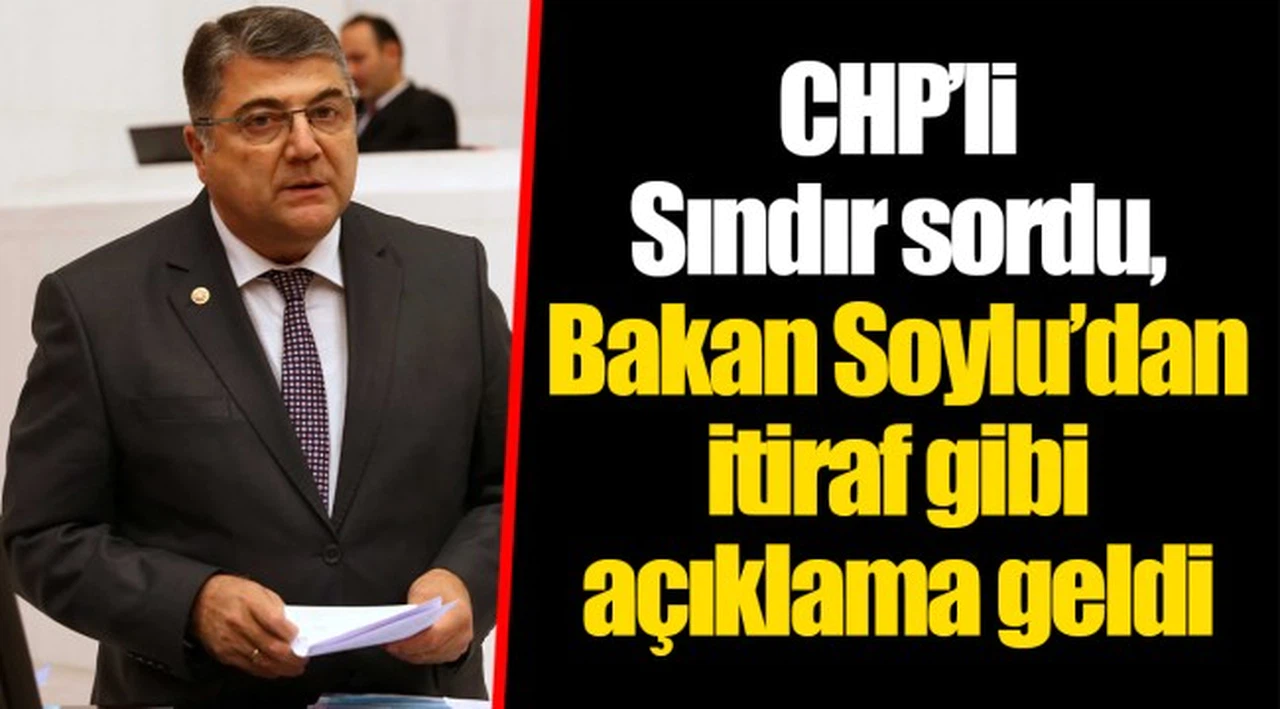 CHP’li Sındır sordu, Bakan Soylu’dan itiraf gibi açıklama geldi