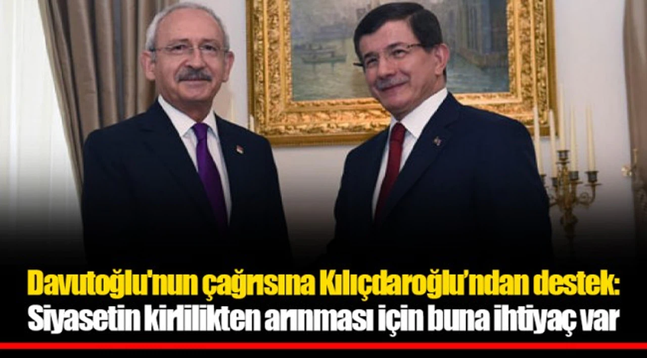 Davutoğlu'nun çağrısına Kılıçdaroğlu’ndan destek: Siyasetin kirlilikten arınması için buna ihtiyaç var