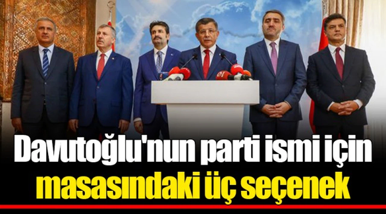 Davutoğlu'nun parti ismi için masasındaki üç seçenek