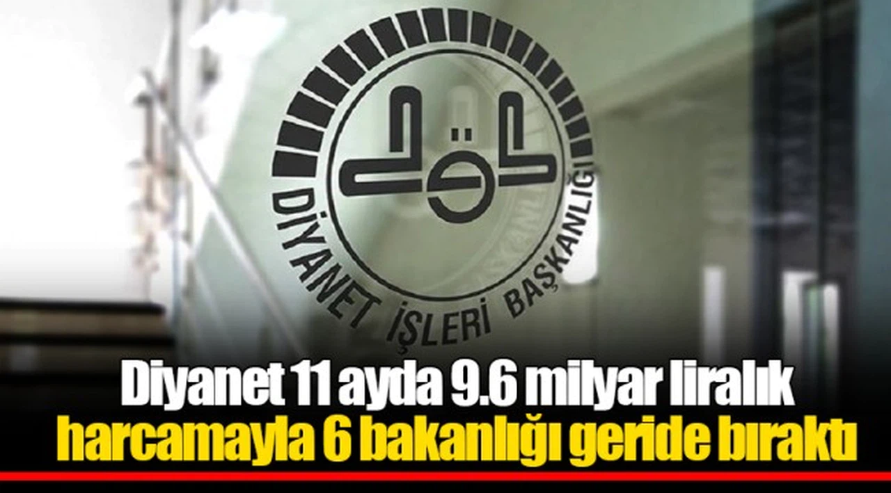Diyanet 11 ayda 9.6 milyar liralık harcamayla 6 bakanlığı geride bıraktı