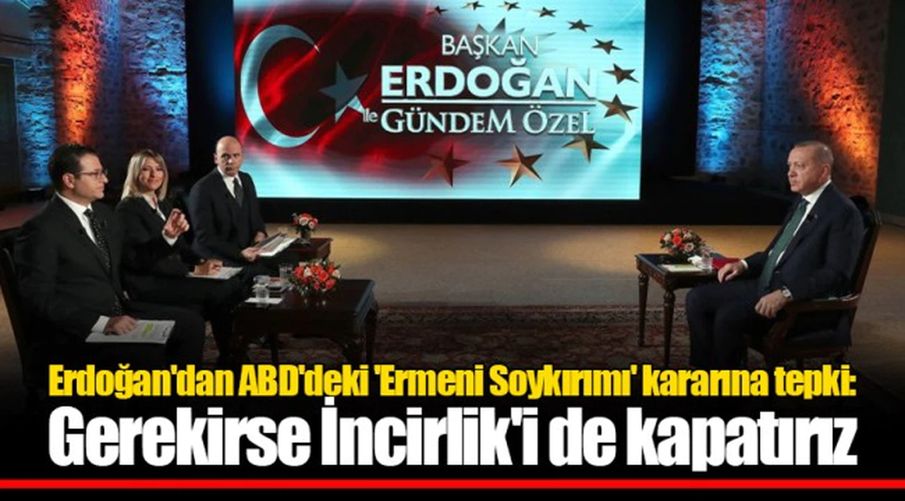 Erdoğan'dan ABD'deki 'Ermeni Soykırımı' kararına tepki: Gerekirse İncirlik'i de kapatırız