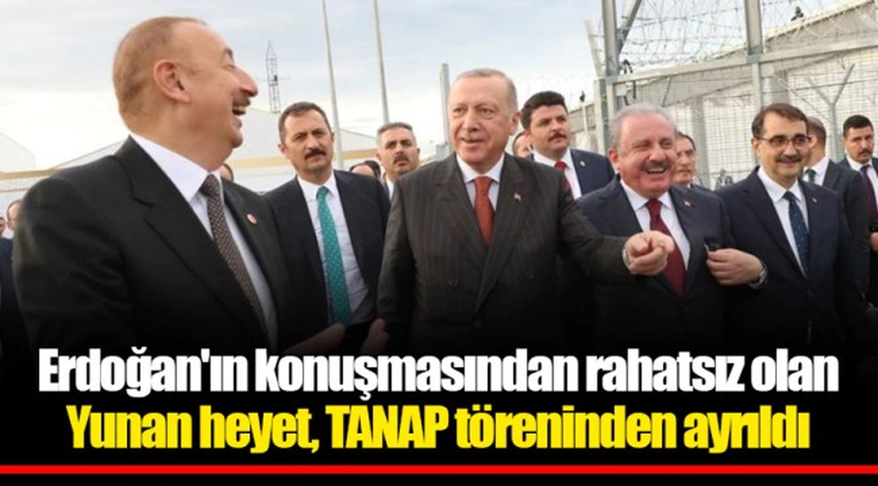 Erdoğan'ın konuşmasından rahatsız olan Yunan heyet, TANAP töreninden ayrıldı