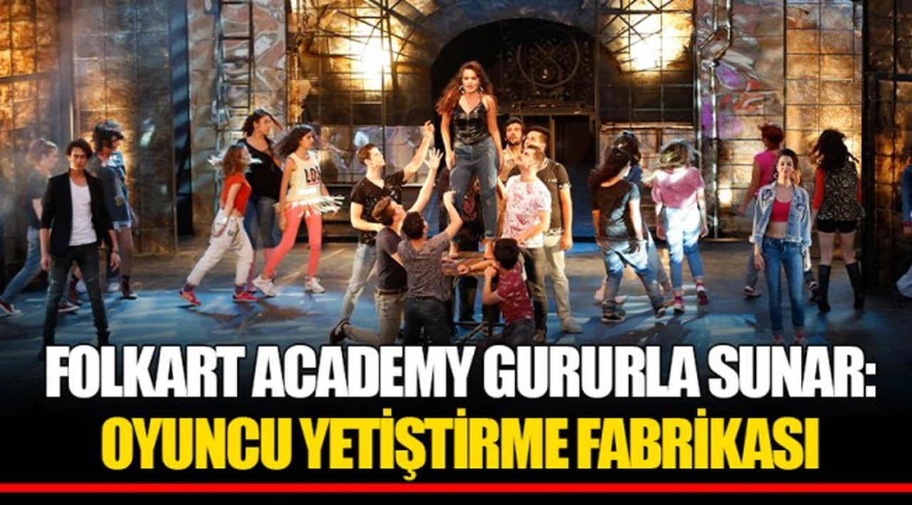 FOLKART ACADEMY GURURLA SUNAR: OYUNCU YETİŞTİRME FABRİKASI