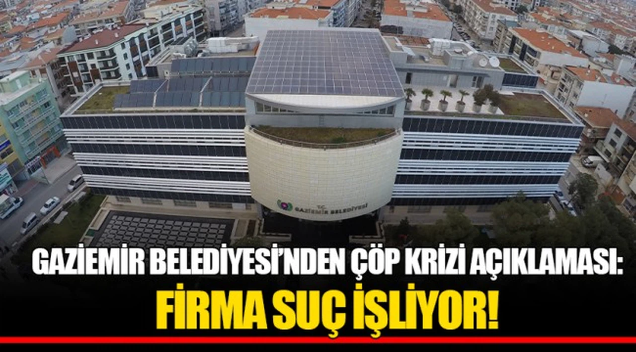 GAZİEMİR BELEDİYESİ’NDEN ÇÖP KRİZİ AÇIKLAMASI: FİRMA SUÇ İŞLİYOR!