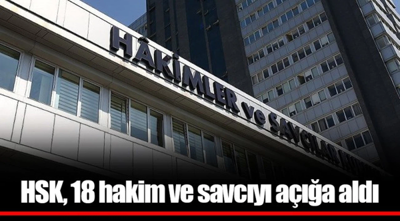 HSK, 18 hakim ve savcıyı açığa aldı