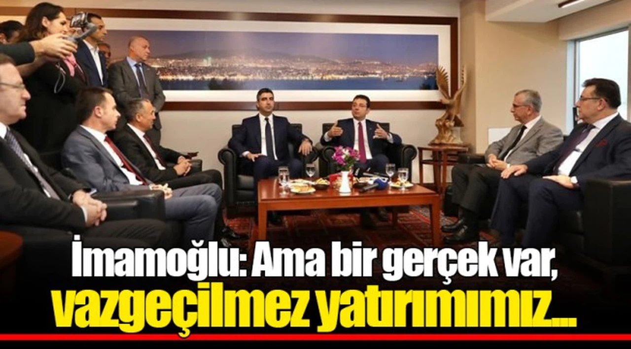 İmamoğlu: Ama bir gerçek var, vazgeçilmez yatırımımız...