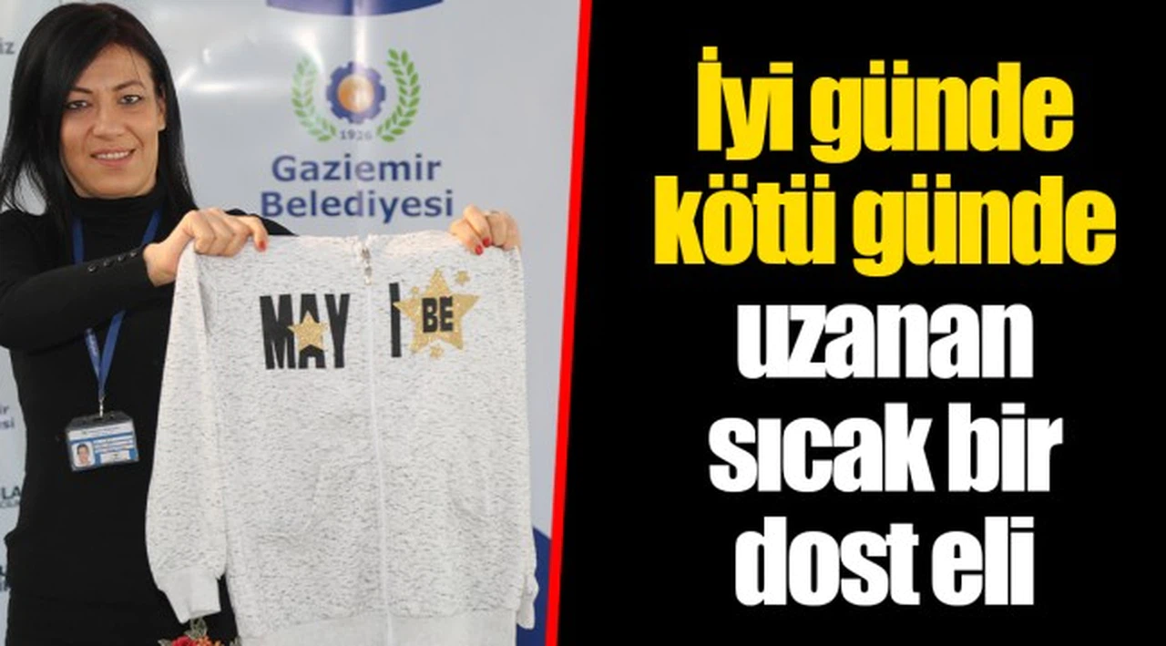 İyi günde kötü günde uzanan sıcak bir dost eli