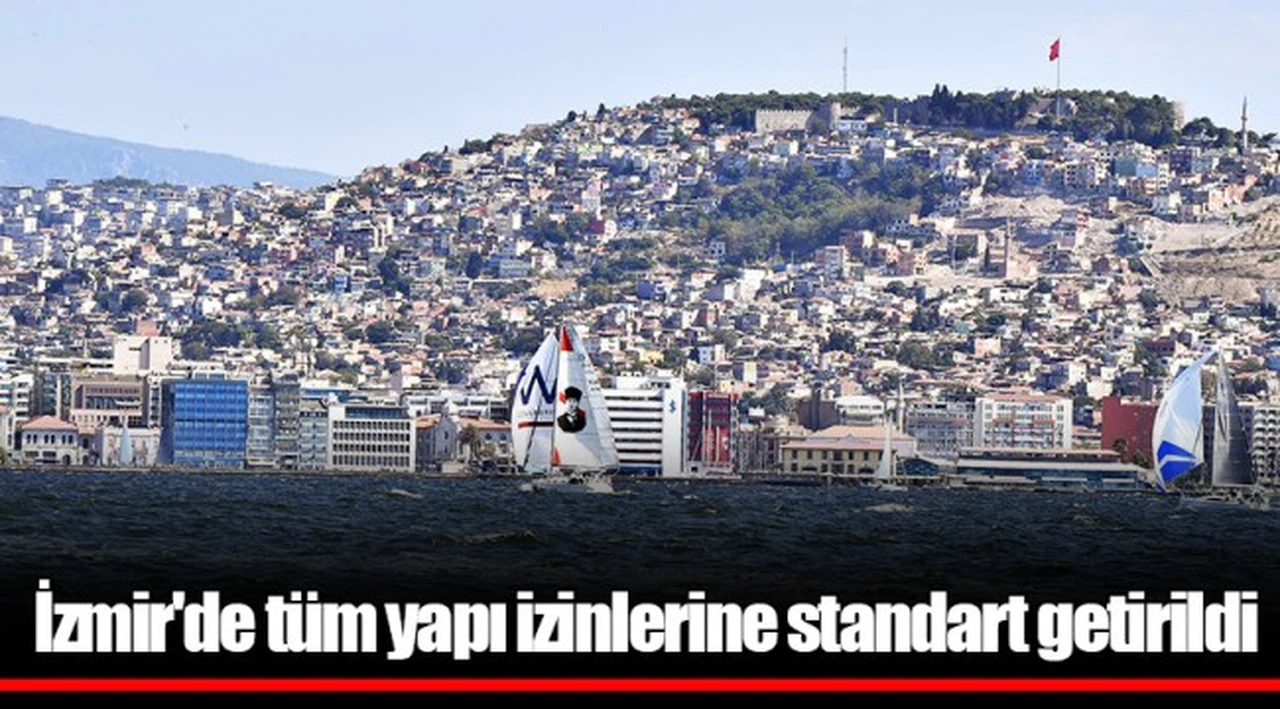 İzmir'de tüm yapı izinlerine standart getirildi