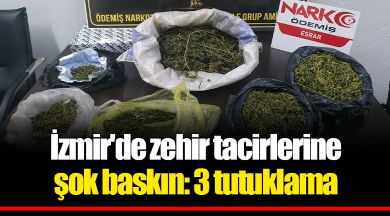 İzmir'de zehir tacirlerine şok baskın: 3 tutuklama