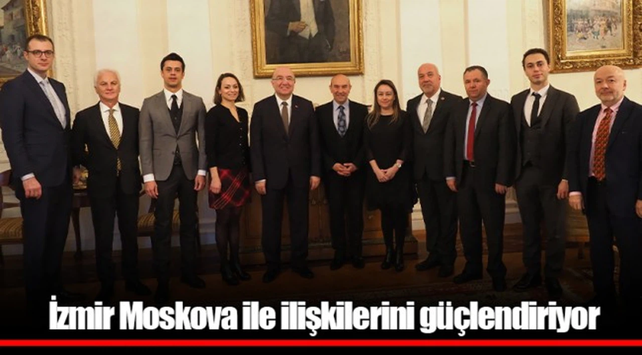 İzmir Moskova ile ilişkilerini güçlendiriyor