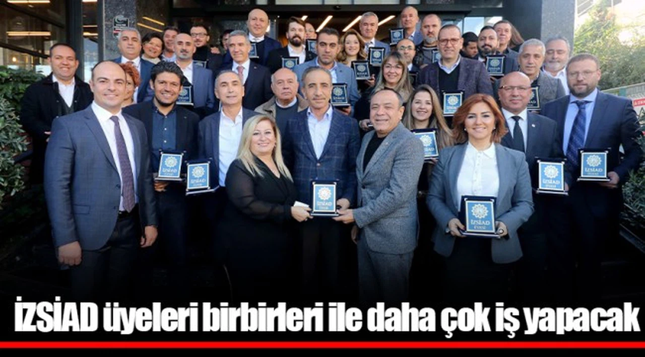 İZSİAD üyeleri birbirleri ile daha çok iş yapacak