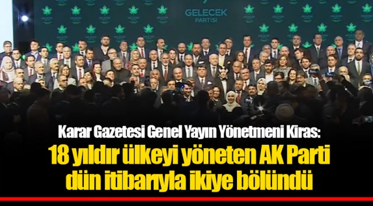 Karar Gazetesi Genel Yayın Yönetmeni Kiras: 18 yıldır ülkeyi yöneten AK Parti dün itibarıyla ikiye bölündü