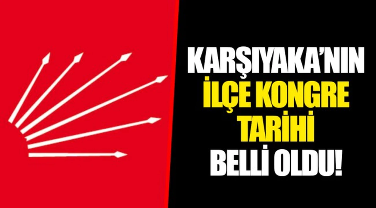 KARŞIYAKA'NIN İLÇE KONGRE TARİHİ BELLİ OLDU!