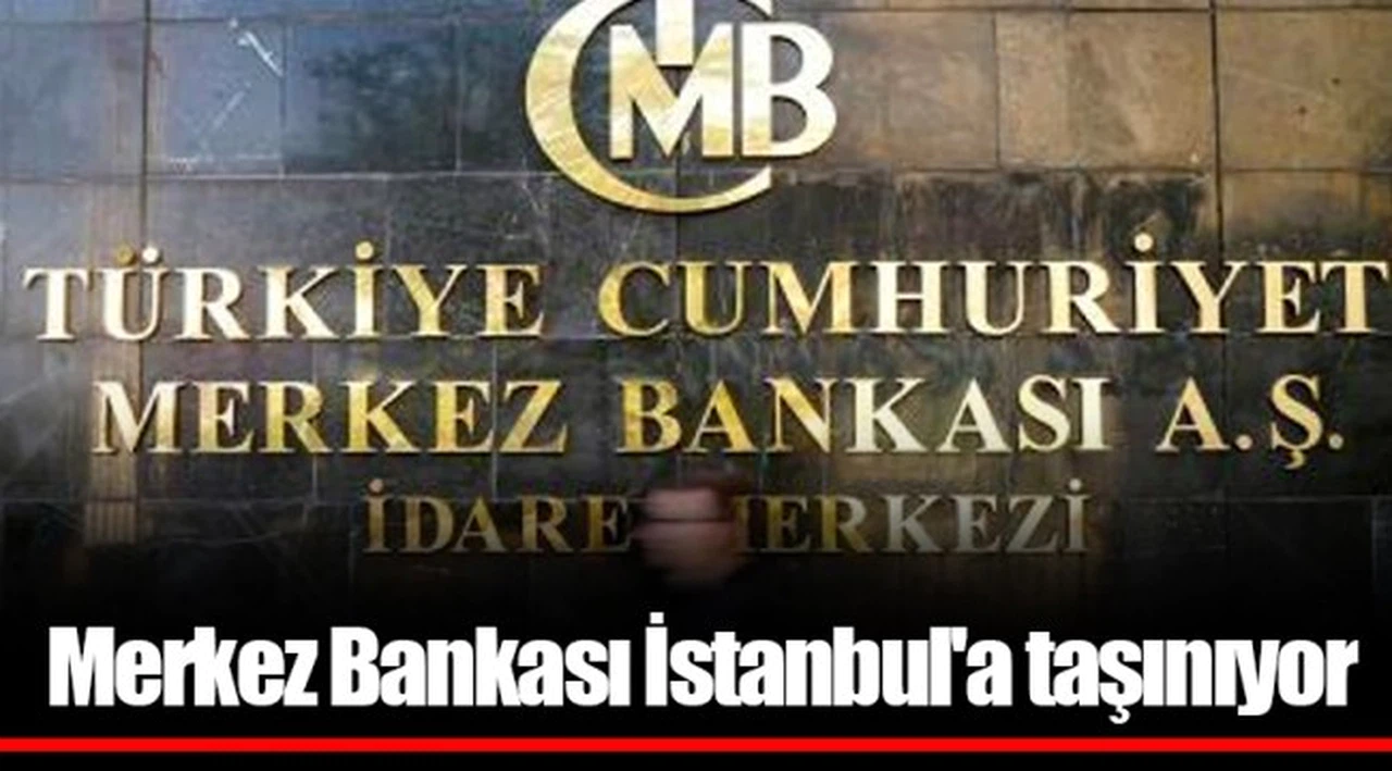 Merkez Bankası İstanbul'a taşınıyor