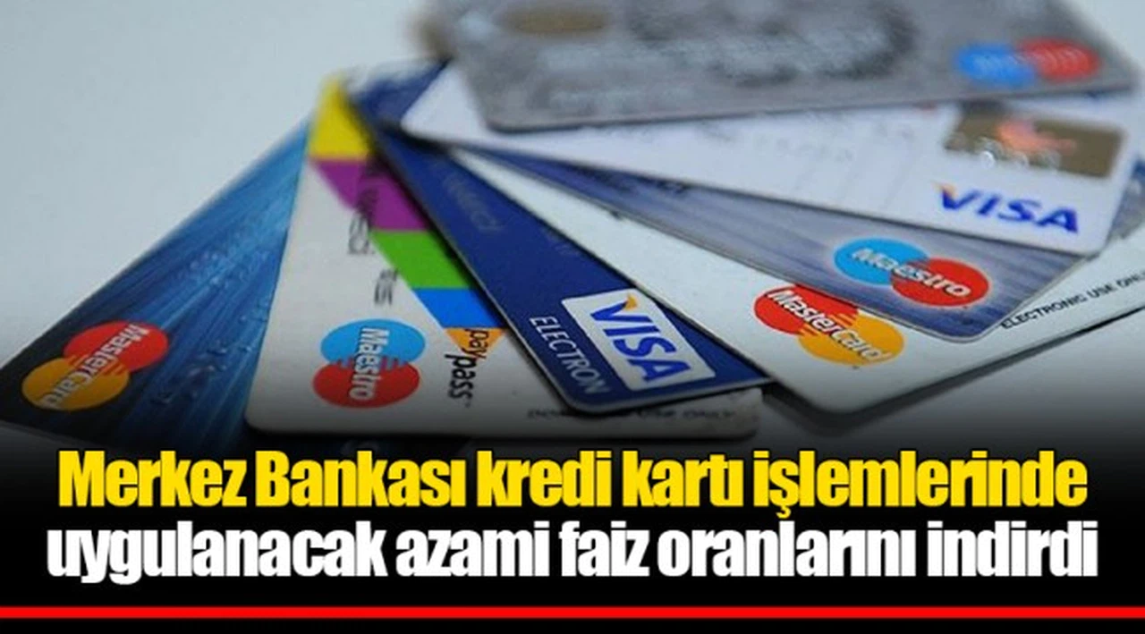 Merkez Bankası kredi kartı işlemlerinde uygulanacak azami faiz oranlarını indirdi
