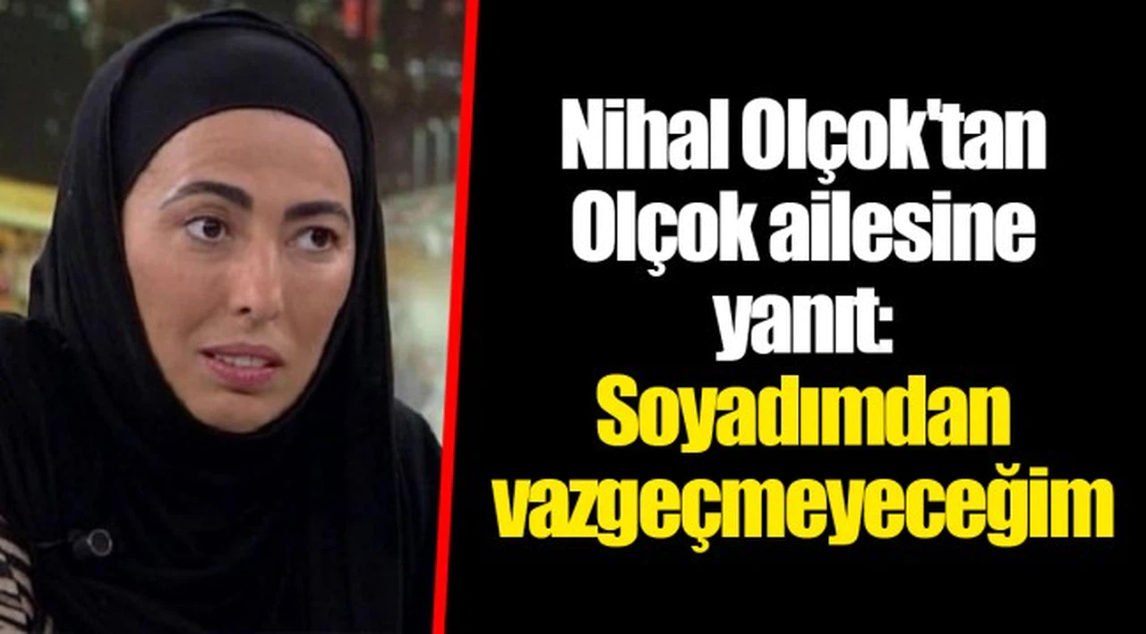 Nihal Olçok'tan Olçok ailesine yanıt: Soyadımdan vazgeçmeyeceğim