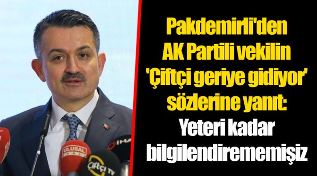 Pakdemirli'den AK Partili vekilin 'Çiftçi geriye gidiyor' sözlerine yanıt: Yeteri kadar bilgilendirememişiz