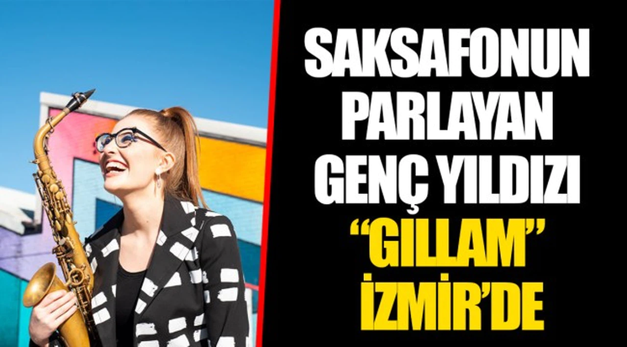SAKSAFONUN PARLAYAN GENÇ YILDIZI “GILLAM” İZMİR’DE