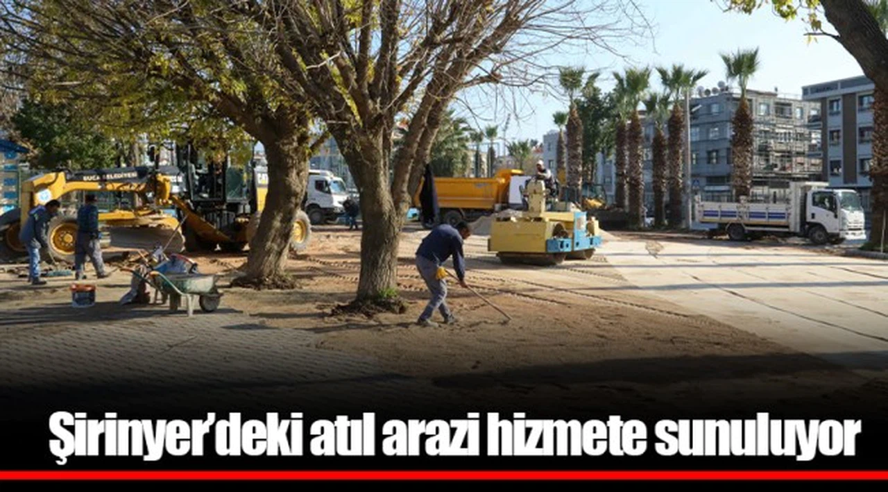 Şirinyer’deki atıl arazi hizmete sunuluyor