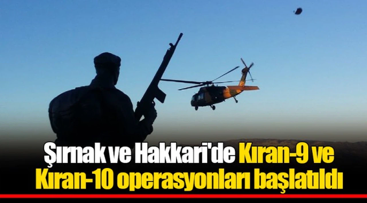 Şırnak ve Hakkari'de Kıran-9 ve Kıran-10 operasyonları başlatıldı