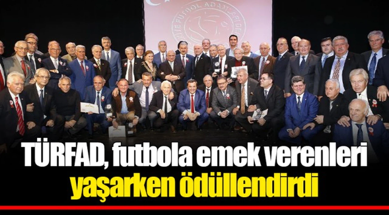 TÜRFAD, futbola emek verenleri yaşarken ödüllendirdi