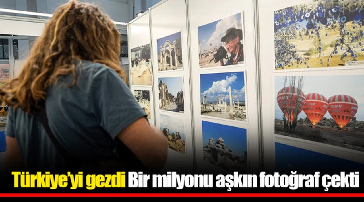 Türkiye’yi gezdi Bir milyonu aşkın fotoğraf çekti