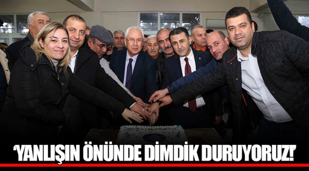'YANLIŞIN ÖNÜNDE DİMDİK DURUYORUZ!'
