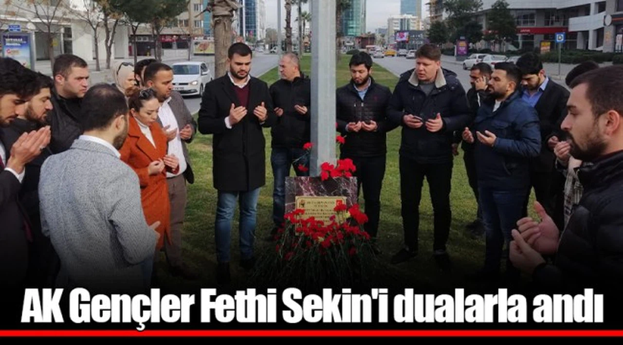 AK Gençler Fethi Sekin'i dualarla andı