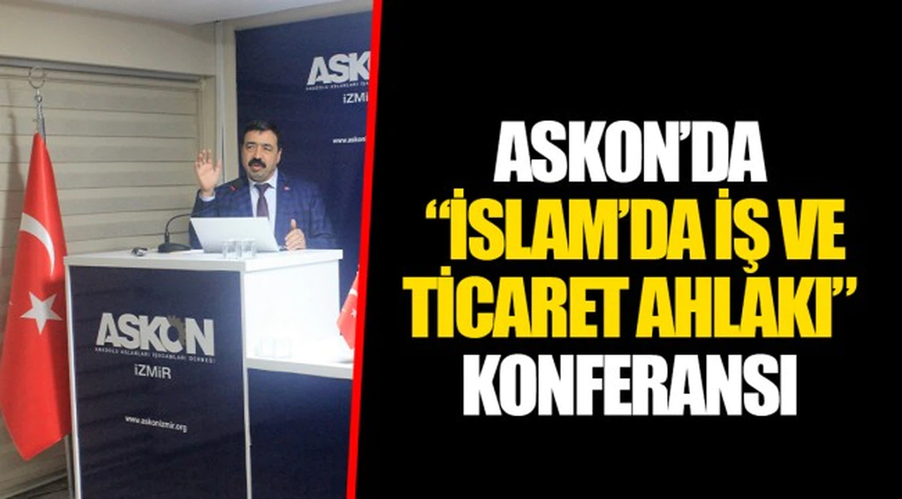 ASKON’DA “İSLAM’DA İŞ VE TİCARET AHLAKI” KONFERANSI 