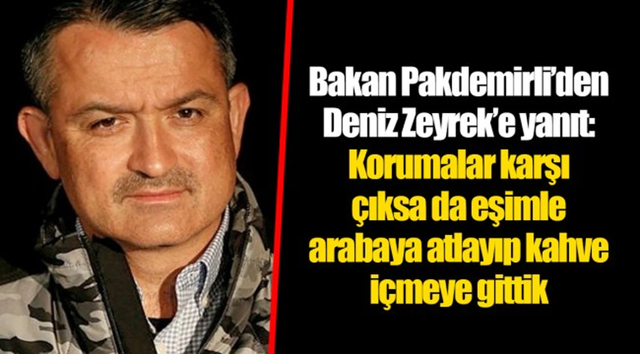 Bakan Pakdemirli’den Deniz Zeyrek’e yanıt: Korumalar karşı çıksa da eşimle arabaya atlayıp kahve içmeye gittik