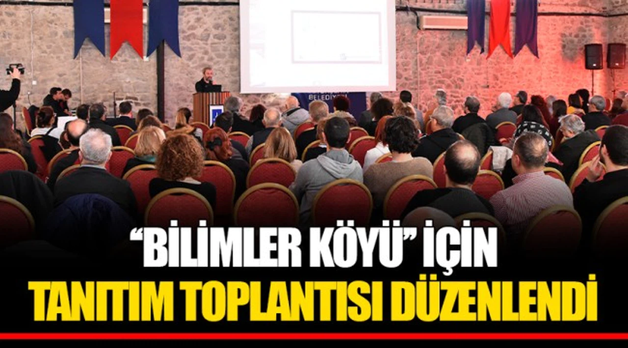 ‘‘BİLİMLER KÖYÜ’’ İÇİN TANITIM TOPLANTISI DÜZENLENDİ