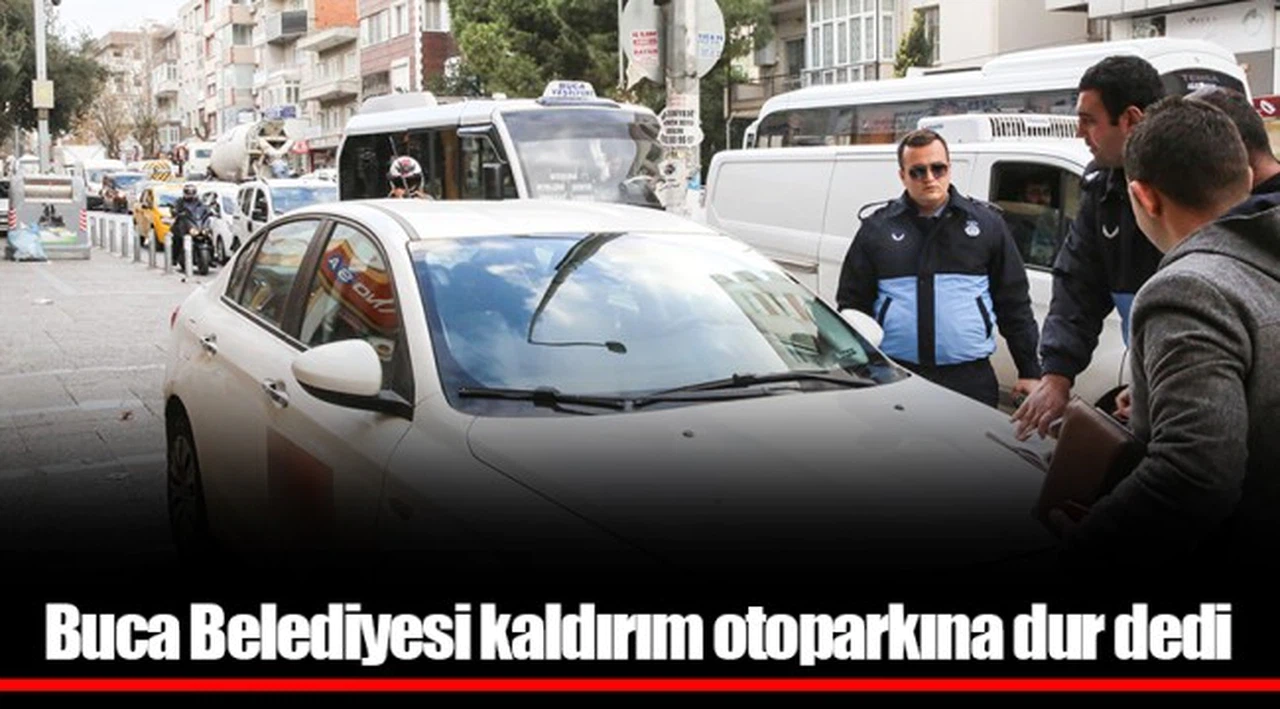 Buca Belediyesi kaldırım otoparkına dur dedi