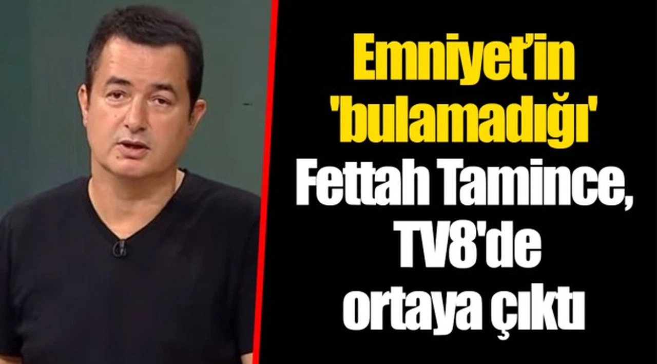 Emniyet’in 'bulamadığı' Fettah Tamince, TV8'de ortaya çıktı