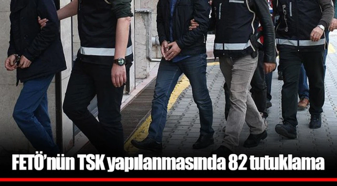 FETÖ’nün TSK yapılanmasında 82 tutuklama