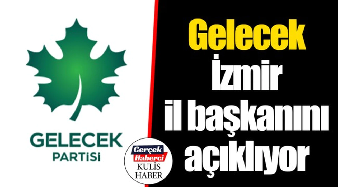 Gelecek İzmir il başkanını açıklıyor